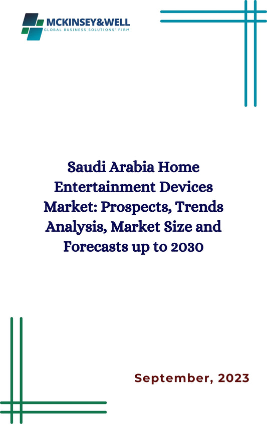 Saudi Arabia Home Entertainment Devices Market: Prospects, Trends Analysis, Market Size and Forecasts up to 2030