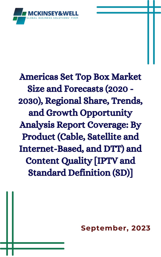 Americas Set Top Box Market Size and Forecasts (2020 - 2030), Regional Share, Trends, and Growth Opportunity Analysis Report Coverage: By Product (Cable, Satellite and Internet-Based, and DTT) and Content Quality [IPTV and Standard Definition (SD)]