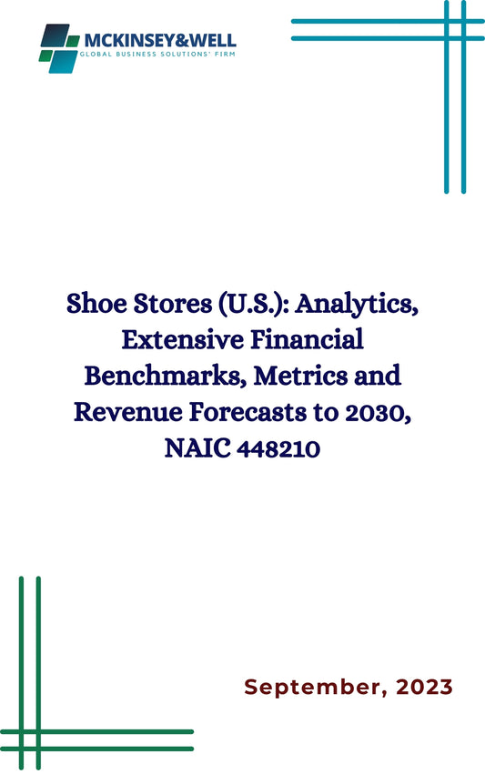 Shoe Stores (U.S.): Analytics, Extensive Financial Benchmarks, Metrics and Revenue Forecasts to 2030, NAIC 448210