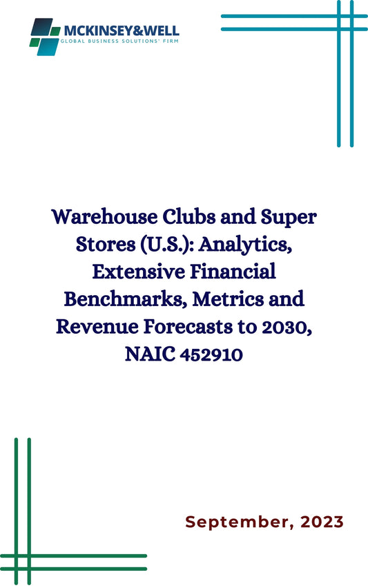 Warehouse Clubs and Super Stores (U.S.): Analytics, Extensive Financial Benchmarks, Metrics and Revenue Forecasts to 2030, NAIC 452910