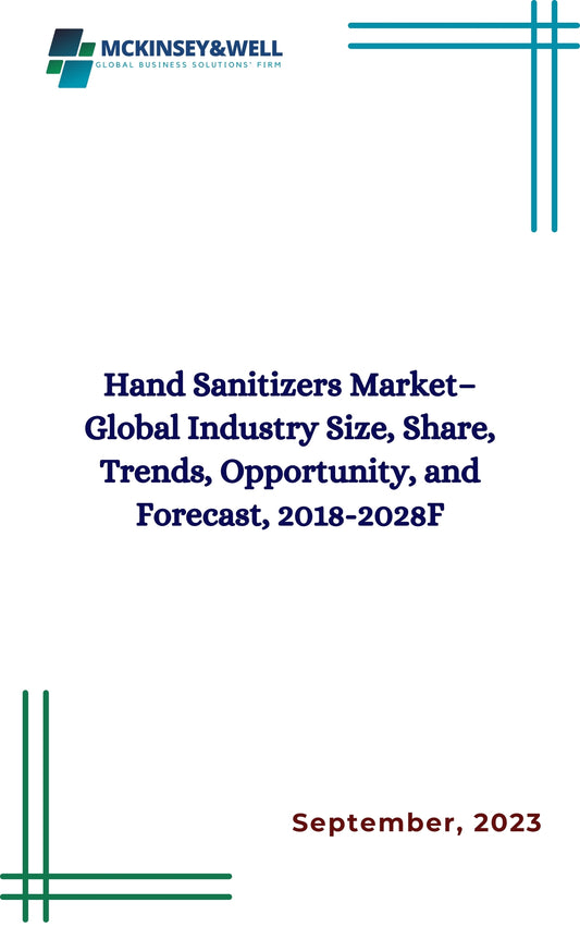 Hand Sanitizers Market– Global Industry Size, Share, Trends, Opportunity, and Forecast, 2018-2028F