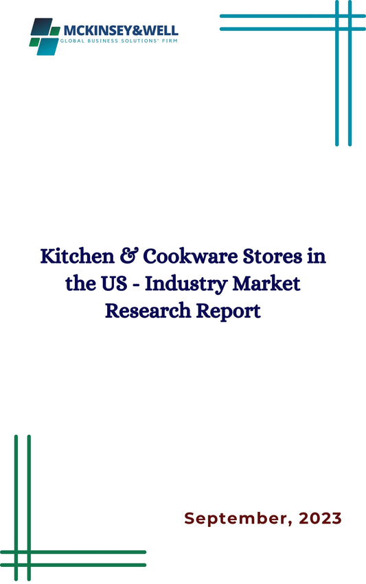 Kitchen & Cookware Stores in the US - Industry Market Research Report