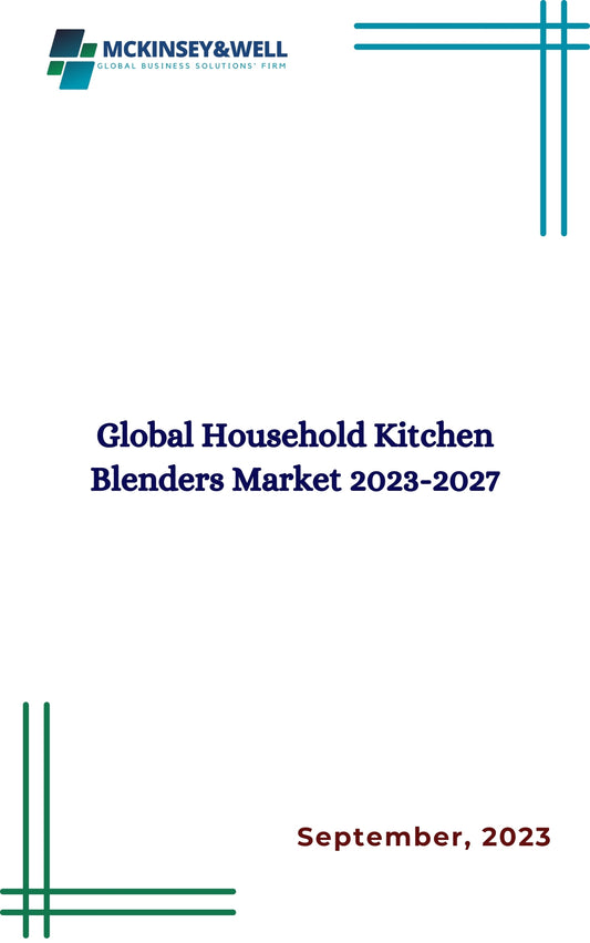 Global Household Kitchen Blenders Market 2023-2027