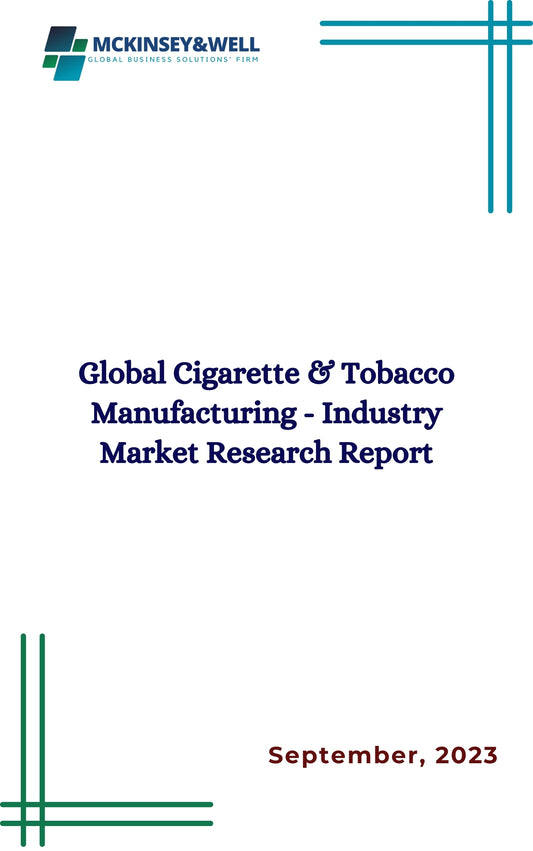 Global Cigarette & Tobacco Manufacturing - Industry Market Research Report