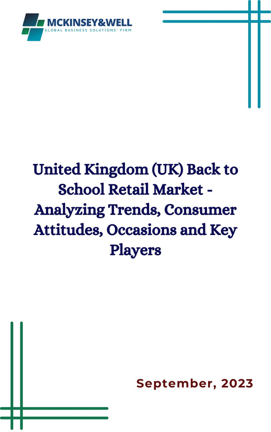 United Kingdom (UK) Back to School Retail Market - Analyzing Trends, Consumer Attitudes, Occasions and Key Players