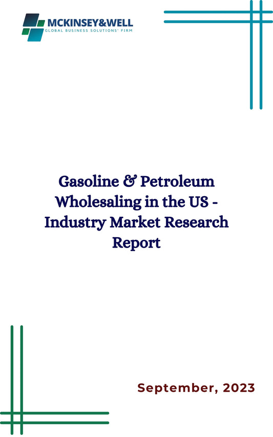 Gasoline & Petroleum Wholesaling in the US - Industry Market Research Report