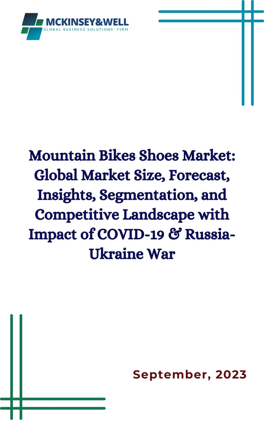 Mountain Bikes Shoes Market: Global Market Size, Forecast, Insights, Segmentation, and Competitive Landscape with Impact of COVID-19 & Russia-Ukraine War