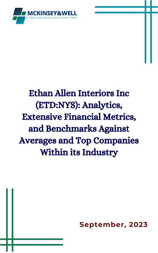 Ethan Allen Interiors Inc (ETD:NYS): Analytics, Extensive Financial Metrics, and Benchmarks Against Averages and Top Companies Within its Industry