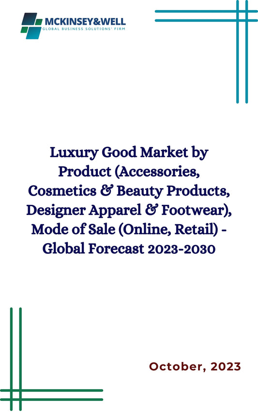 Luxury Good Market by Product (Accessories, Cosmetics & Beauty Products, Designer Apparel & Footwear), Mode of Sale (Online, Retail) - Global Forecast 2023-2030