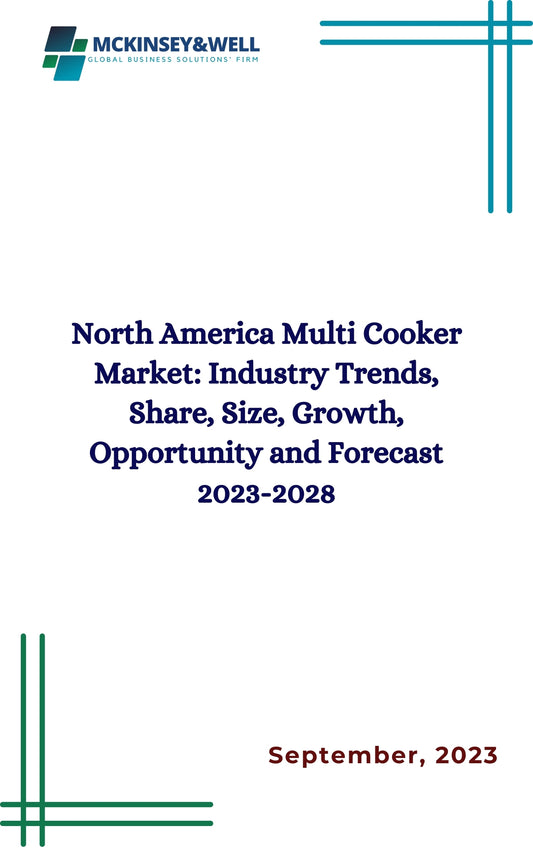 North America Multi Cooker Market: Industry Trends, Share, Size, Growth, Opportunity and Forecast 2023-2028