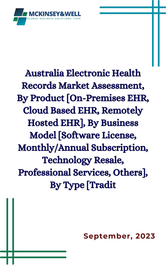 Australia Electronic Health Records Market Assessment, By Product [On-Premises EHR, Cloud Based EHR, Remotely Hosted EHR], By Business Model [Software License, Monthly/Annual Subscription, Technology Resale, Professional Services, Others], By Type [Tradit