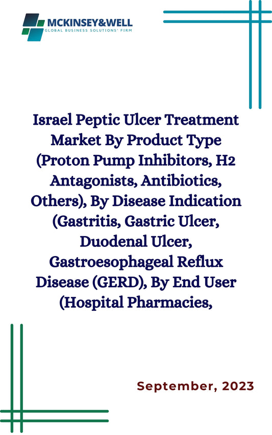 Israel Peptic Ulcer Treatment Market By Product Type (Proton Pump Inhibitors, H2 Antagonists, Antibiotics, Others), By Disease Indication (Gastritis, Gastric Ulcer, Duodenal Ulcer, Gastroesophageal Reflux Disease (GERD), By End User (Hospital Pharmacies,