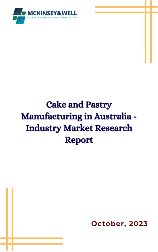 Cake and Pastry Manufacturing in Australia - Industry Market Research Report