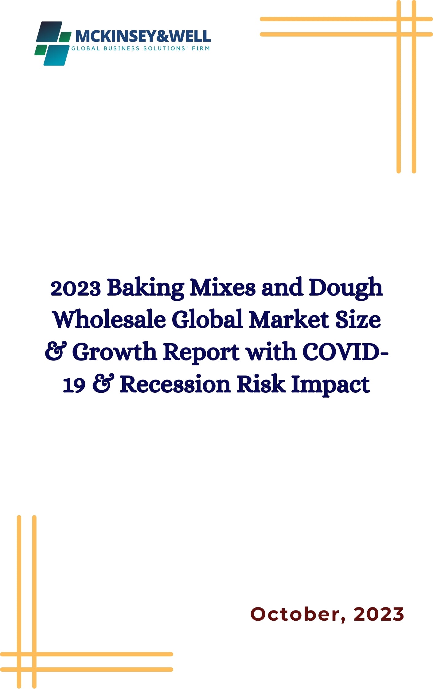 2023 Baking Mixes and Dough Wholesale Global Market Size & Growth Report with COVID-19 & Recession Risk Impact