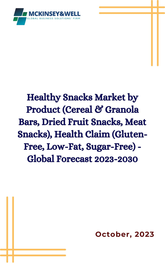 Healthy Snacks Market by Product (Cereal & Granola Bars, Dried Fruit Snacks, Meat Snacks), Health Claim (Gluten-Free, Low-Fat, Sugar-Free) - Global Forecast 2023-2030