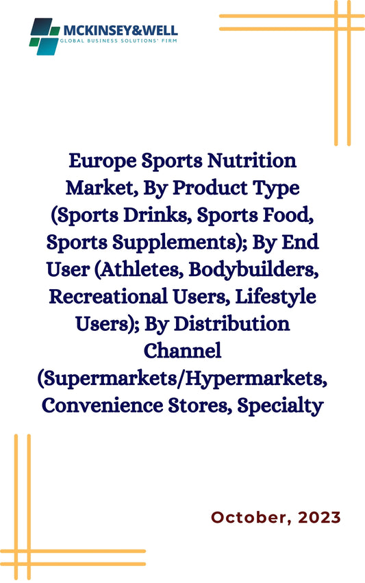 Europe Sports Nutrition Market, By Product Type (Sports Drinks, Sports Food, Sports Supplements); By End User (Athletes, Bodybuilders, Recreational Users, Lifestyle Users); By Distribution Channel (Supermarkets/Hypermarkets, Convenience Stores, Specialty