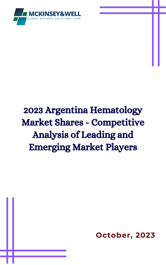 2023 Argentina Hematology Market Shares - Competitive Analysis of Leading and Emerging Market Players