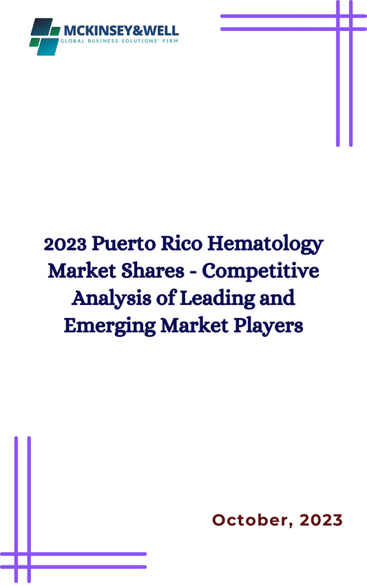 2023 Puerto Rico Hematology Market Shares - Competitive Analysis of Leading and Emerging Market Players