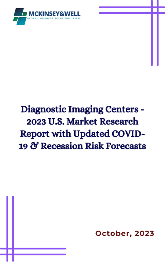 Diagnostic Imaging Centers - 2023 U.S. Market Research Report with Updated COVID-19 & Recession Risk Forecasts