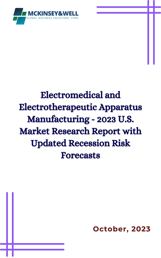 Electromedical and Electrotherapeutic Apparatus Manufacturing - 2023 U.S. Market Research Report with Updated Recession Risk Forecasts