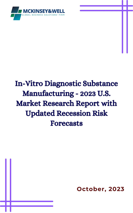 In-Vitro Diagnostic Substance Manufacturing - 2023 U.S. Market Research Report with Updated Recession Risk Forecasts