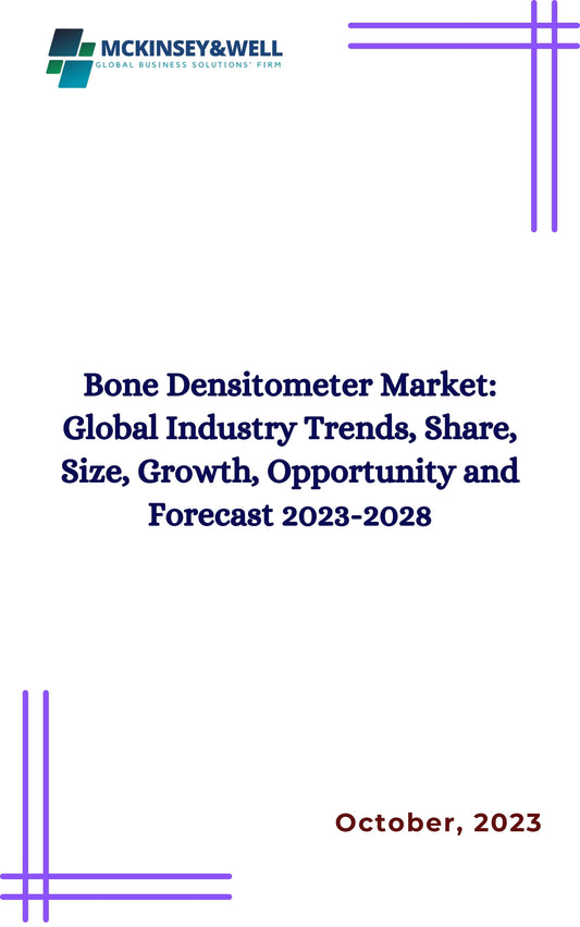 Bone Densitometer Market: Global Industry Trends, Share, Size, Growth, Opportunity and Forecast 2023-2028