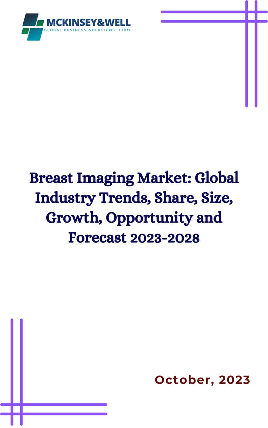 Breast Imaging Market: Global Industry Trends, Share, Size, Growth, Opportunity and Forecast 2023-2028