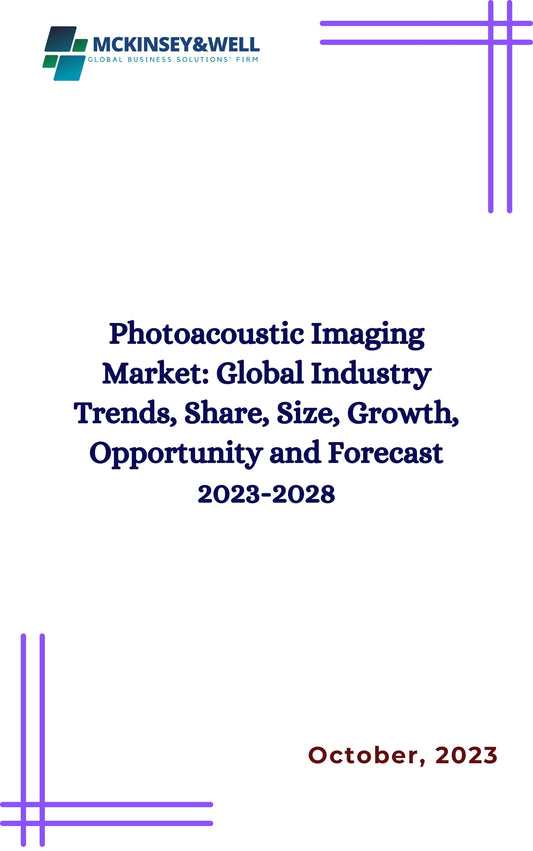 Photoacoustic Imaging Market: Global Industry Trends, Share, Size, Growth, Opportunity and Forecast 2023-2028