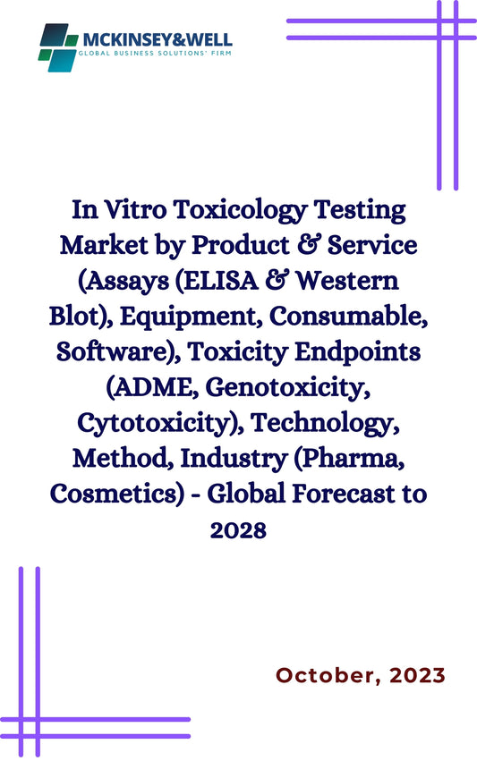 In Vitro Toxicology Testing Market by Product & Service (Assays (ELISA & Western Blot), Equipment, Consumable, Software), Toxicity Endpoints (ADME, Genotoxicity, Cytotoxicity), Technology, Method, Industry (Pharma, Cosmetics) - Global Forecast to 2028