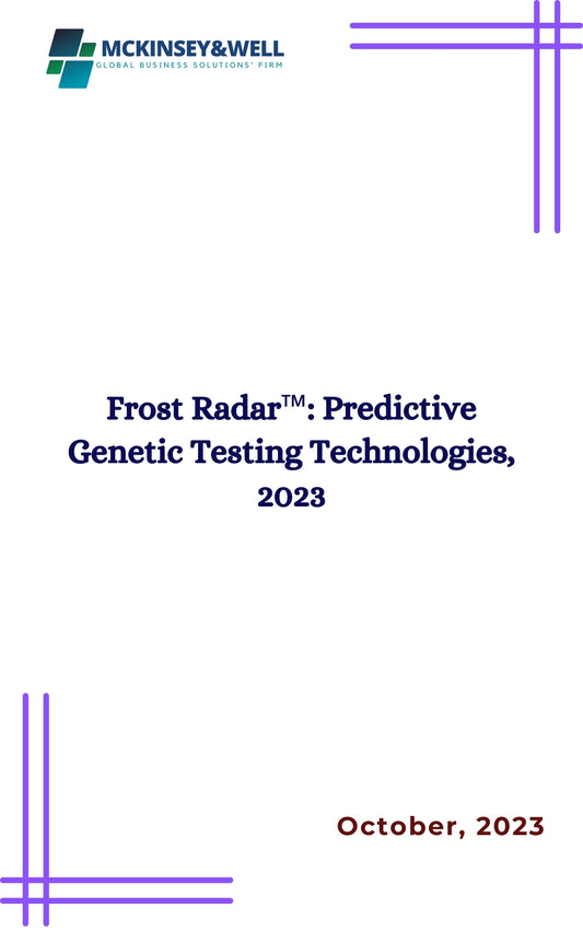 Frost Radar™: Predictive Genetic Testing Technologies, 2023