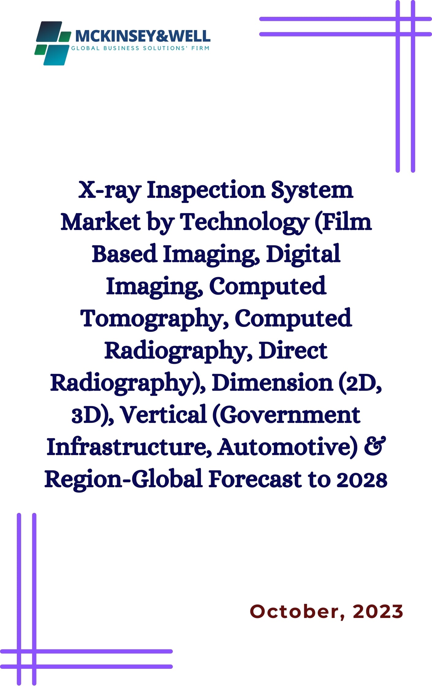 X-ray Inspection System Market by Technology (Film Based Imaging, Digital Imaging, Computed Tomography, Computed Radiography, Direct Radiography), Dimension (2D, 3D), Vertical (Government Infrastructure, Automotive) & Region-Global Forecast to 2028