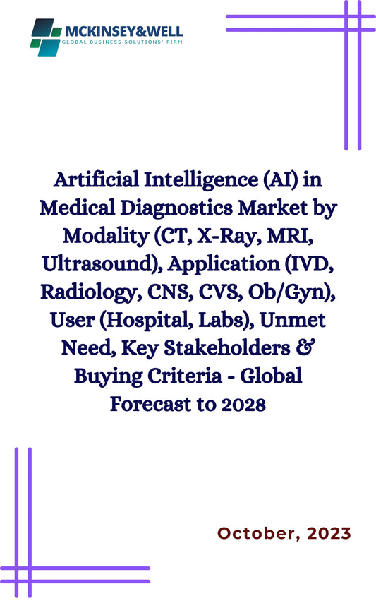 Artificial Intelligence (AI) in Medical Diagnostics Market by Modality (CT, X-Ray, MRI, Ultrasound), Application (IVD, Radiology, CNS, CVS, Ob/Gyn), User (Hospital, Labs), Unmet Need, Key Stakeholders & Buying Criteria - Global Forecast to 2028