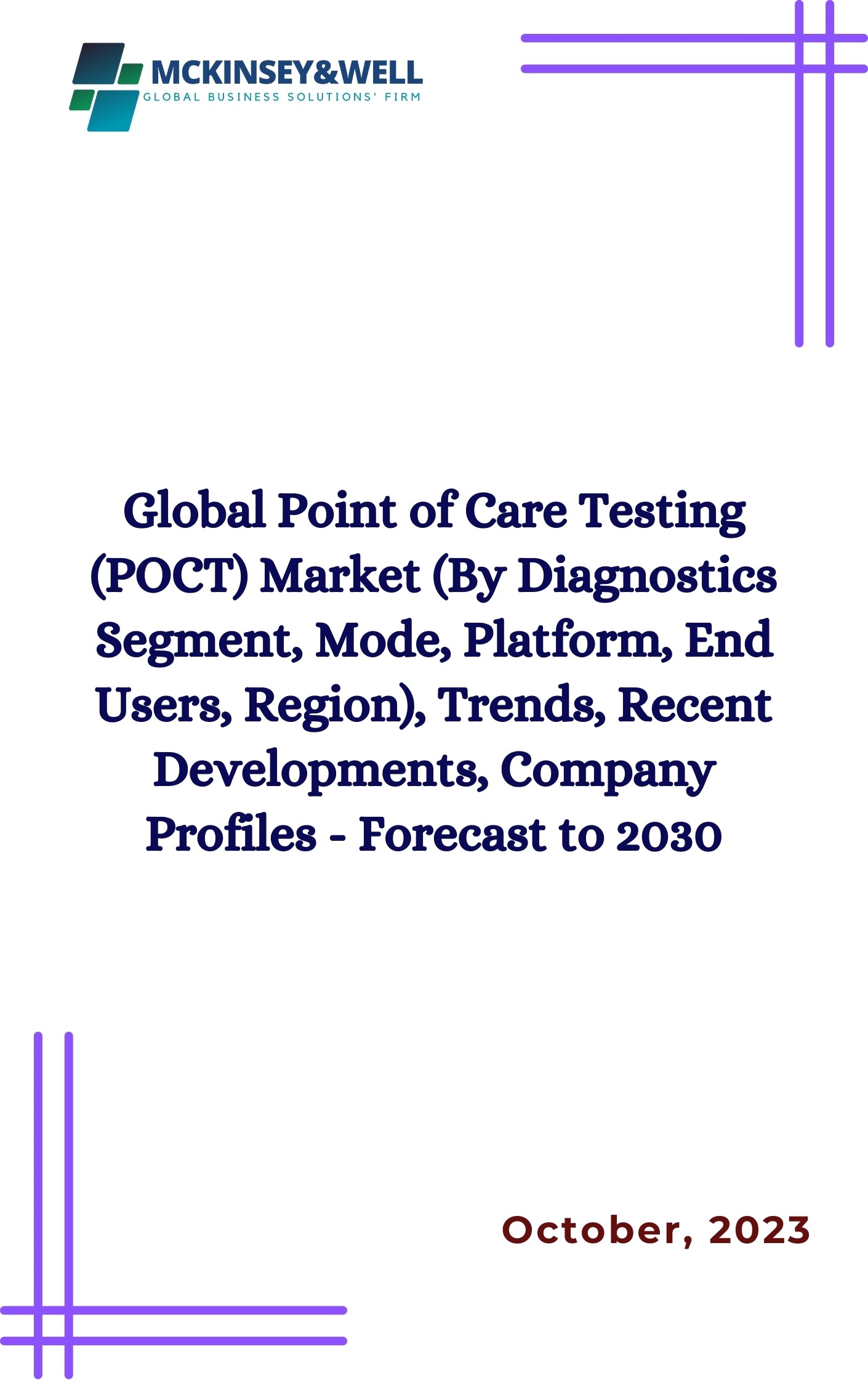 Global Point of Care Testing (POCT) Market (By Diagnostics Segment, Mode, Platform, End Users, Region), Trends, Recent Developments, Company Profiles - Forecast to 2030