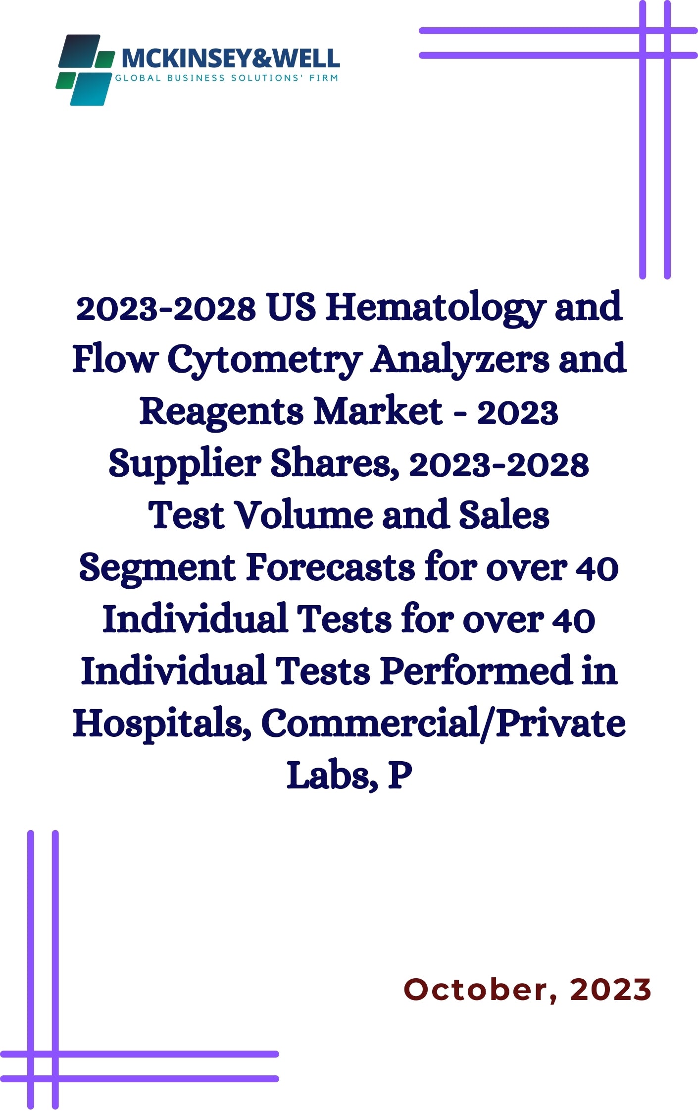 2023-2028 US Hematology and Flow Cytometry Analyzers and Reagents Market - 2023 Supplier Shares, 2023-2028 Test Volume and Sales Segment Forecasts for over 40 Individual Tests for over 40 Individual Tests Performed in Hospitals, Commercial/Private Labs, P