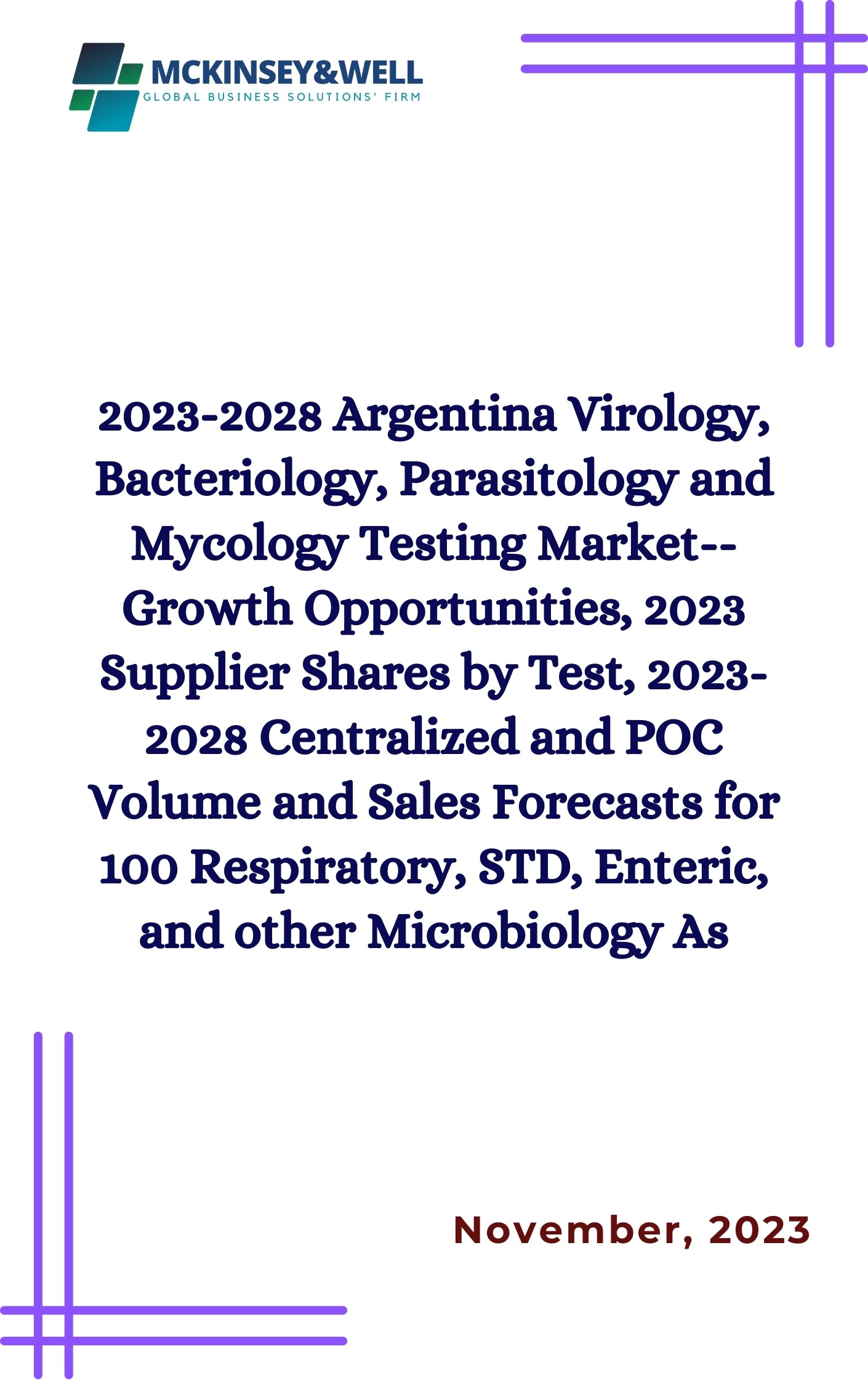 2023-2028 Argentina Virology, Bacteriology, Parasitology and Mycology Testing Market--Growth Opportunities, 2023 Supplier Shares by Test, 2023-2028 Centralized and POC Volume and Sales Forecasts for 100 Respiratory, STD, Enteric, and other Microbiology As