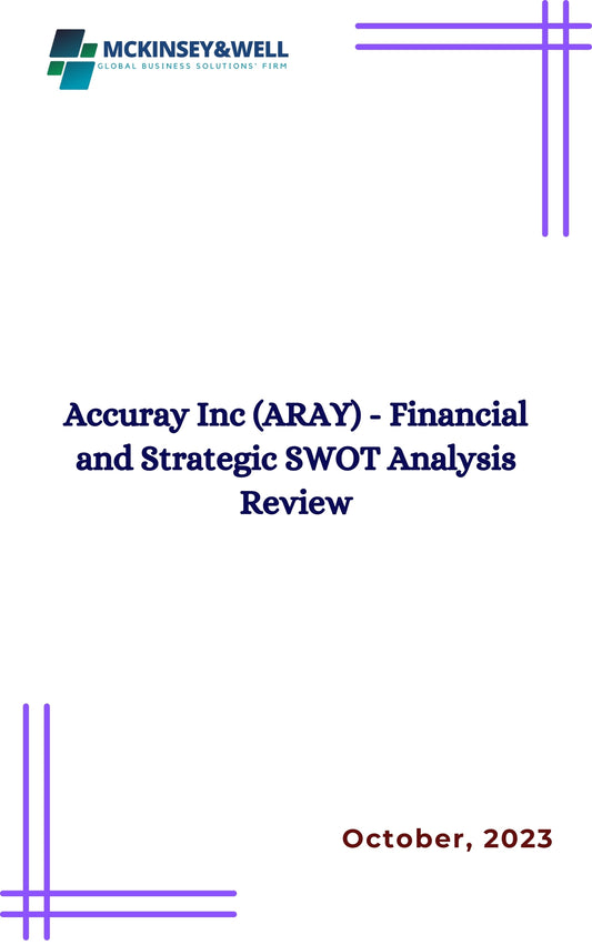 Accuray Inc (ARAY) - Financial and Strategic SWOT Analysis Review