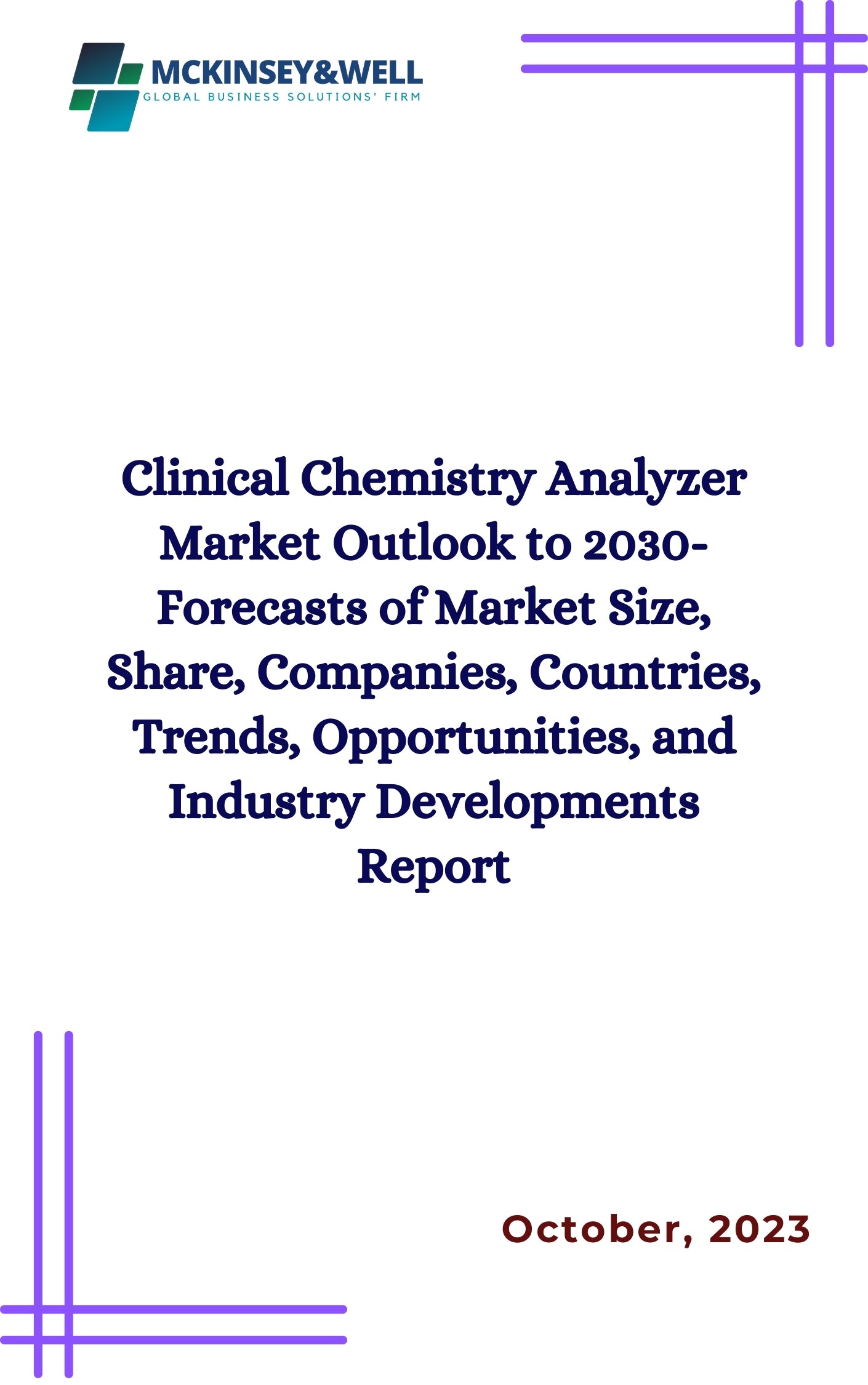 Clinical Chemistry Analyzer Market Outlook to 2030- Forecasts of Market Size, Share, Companies, Countries, Trends, Opportunities, and Industry Developments Report