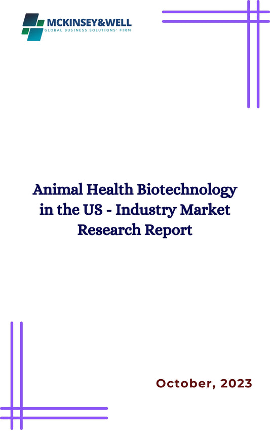 Animal Health Biotechnology in the US - Industry Market Research Report