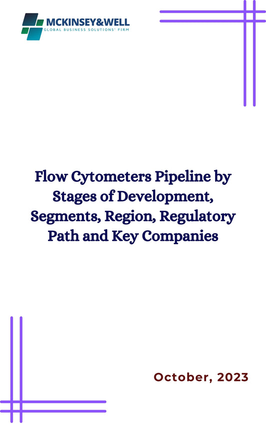 Flow Cytometers Pipeline by Stages of Development, Segments, Region, Regulatory Path and Key Companies