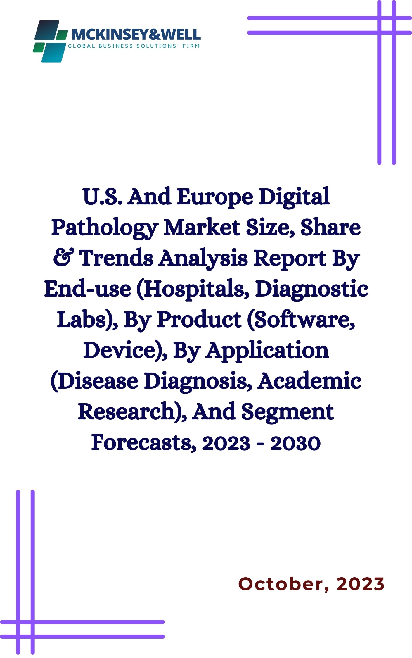 U.S. And Europe Digital Pathology Market Size, Share & Trends Analysis Report By End-use (Hospitals, Diagnostic Labs), By Product (Software, Device), By Application (Disease Diagnosis, Academic Research), And Segment Forecasts, 2023 - 2030