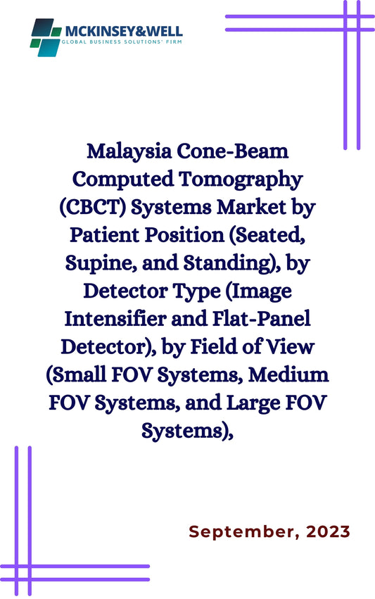 Malaysia Cone-Beam Computed Tomography (CBCT) Systems Market by Patient Position (Seated, Supine, and Standing), by Detector Type (Image Intensifier and Flat-Panel Detector), by Field of View (Small FOV Systems, Medium FOV Systems, and Large FOV Systems),