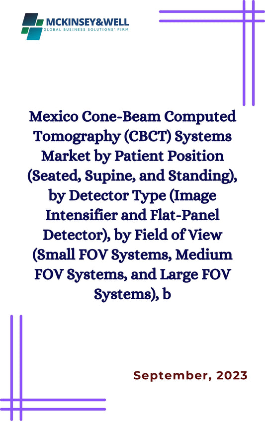 Mexico Cone-Beam Computed Tomography (CBCT) Systems Market by Patient Position (Seated, Supine, and Standing), by Detector Type (Image Intensifier and Flat-Panel Detector), by Field of View (Small FOV Systems, Medium FOV Systems, and Large FOV Systems), b