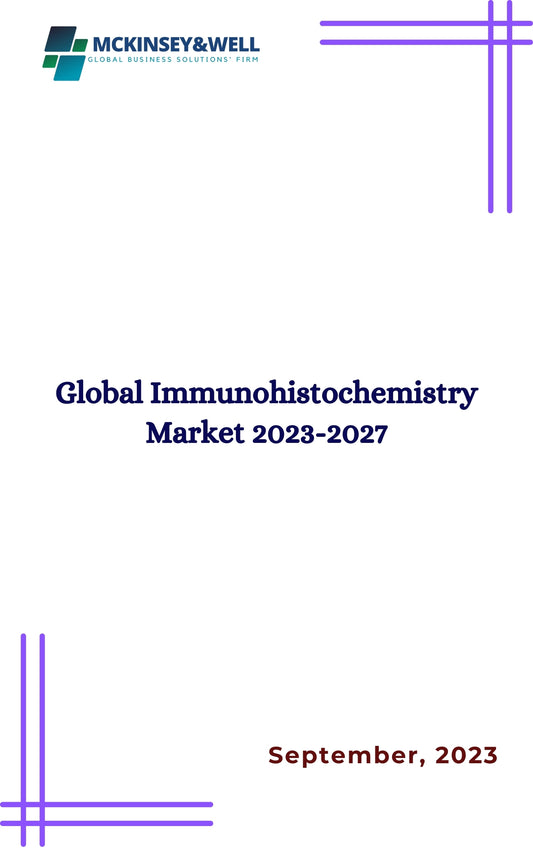 Global Immunohistochemistry Market 2023-2027