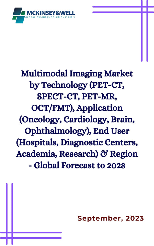 Multimodal Imaging Market by Technology (PET-CT, SPECT-CT, PET-MR, OCT/FMT), Application (Oncology, Cardiology, Brain, Ophthalmology), End User (Hospitals, Diagnostic Centers, Academia, Research) & Region - Global Forecast to 2028