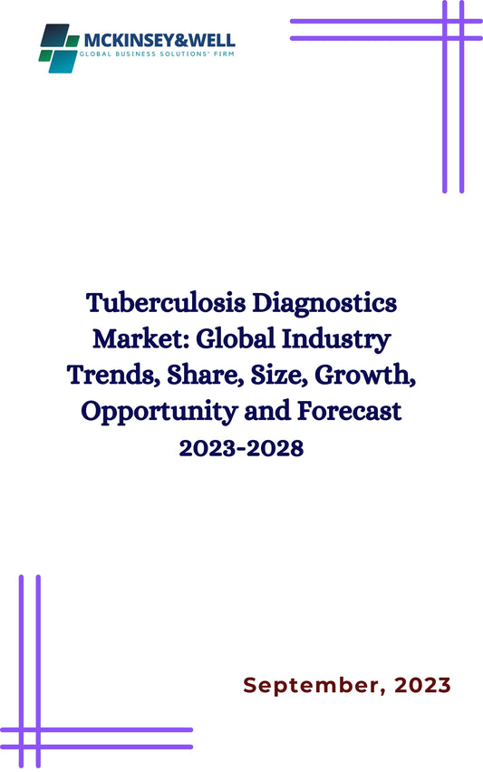 Tuberculosis Diagnostics Market: Global Industry Trends, Share, Size, Growth, Opportunity and Forecast 2023-2028