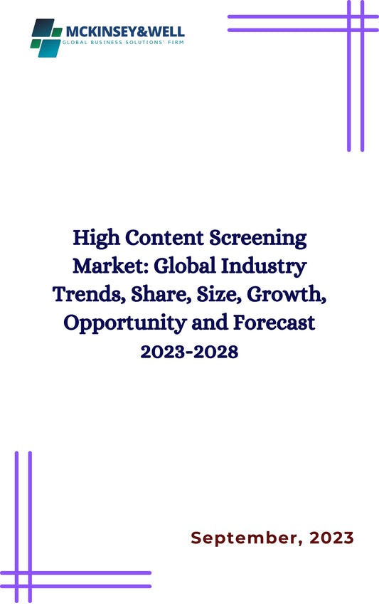 High Content Screening Market: Global Industry Trends, Share, Size, Growth, Opportunity and Forecast 2023-2028