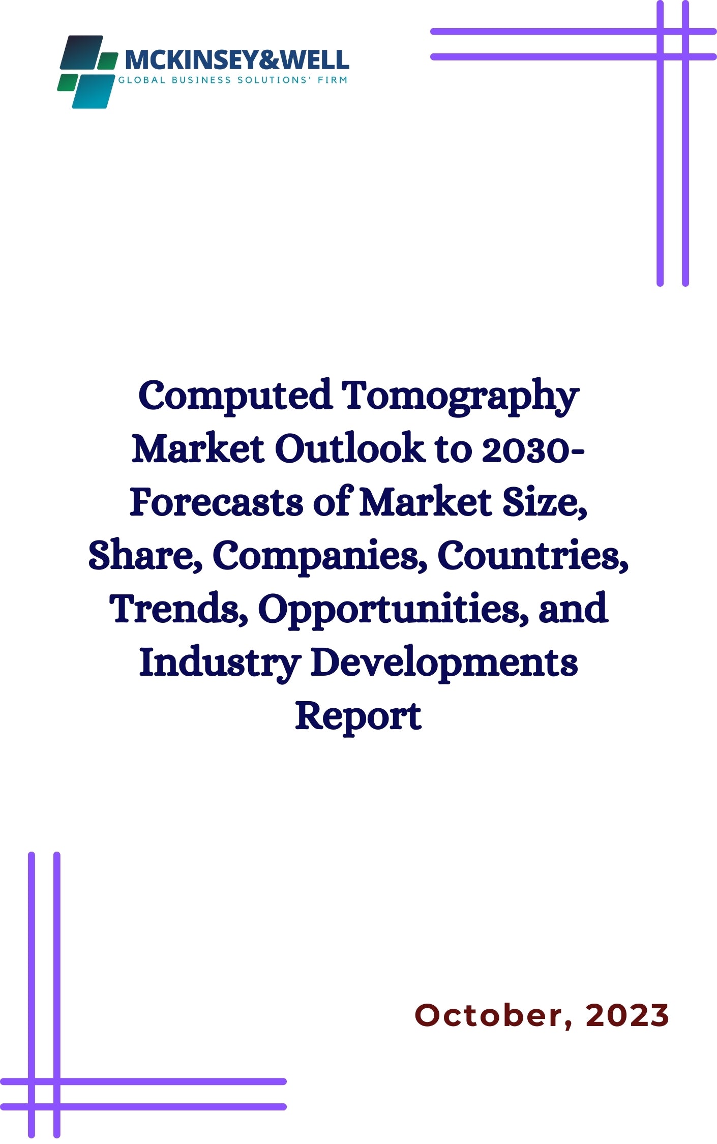 Computed Tomography Market Outlook to 2030- Forecasts of Market Size, Share, Companies, Countries, Trends, Opportunities, and Industry Developments Report