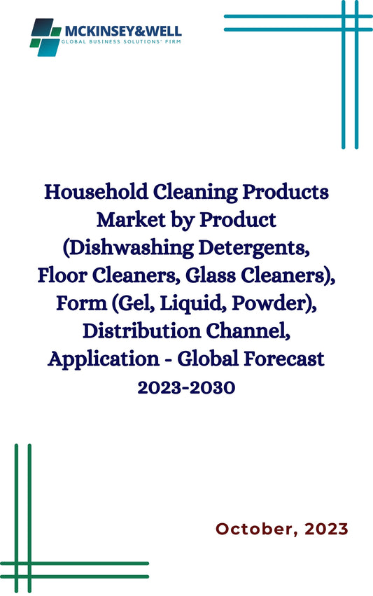 Household Cleaning Products Market by Product (Dishwashing Detergents, Floor Cleaners, Glass Cleaners), Form (Gel, Liquid, Powder), Distribution Channel, Application - Global Forecast 2023-2030