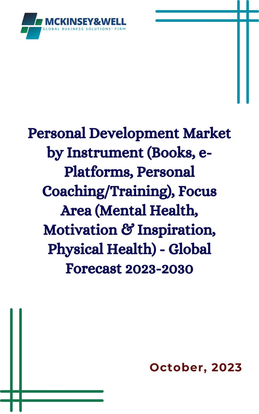 Personal Development Market by Instrument (Books, e-Platforms, Personal Coaching/Training), Focus Area (Mental Health, Motivation & Inspiration, Physical Health) - Global Forecast 2023-2030