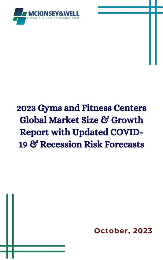 2023 Gyms and Fitness Centers Global Market Size & Growth Report with Updated COVID-19 & Recession Risk Forecasts